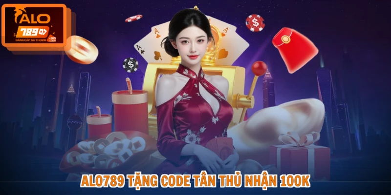 ALO789 Tặng Code Tân Thủ - Rinh Quà Khủng, Nhận Vốn Cực Đã 2 ALO789 tặng code tân thủ nhận 100K