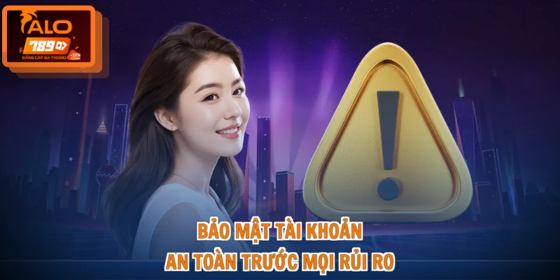 Lỗi Đăng Nhập ALO789 - Xử Lý Gọn, Thao Tác Chuẩn 4 Bảo mật tài khoản an toàn trước mọi rủi ro