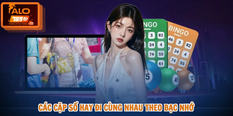 Các Cặp Số Hay Đi Cùng Nhau - Bí Kíp Vàng, Ngàn Thắng Lớn 2 Các cặp số hay đi cùng nhau theo bạc nhớ