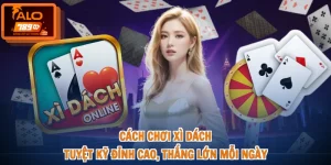 Cách Chơi Xì Dách - Tuyệt Kỹ Đỉnh Cao, Thắng Lớn Mỗi Ngày