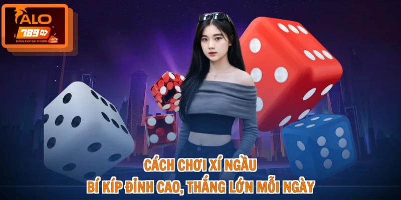 Cách Chơi Xí Ngầu - Bí Kíp Đỉnh Cao, Thắng Lớn Mỗi Ngày 1 Cách Chơi Xí Ngầu - Bí Kíp Đỉnh Cao, Thắng Lớn Mỗi Ngày