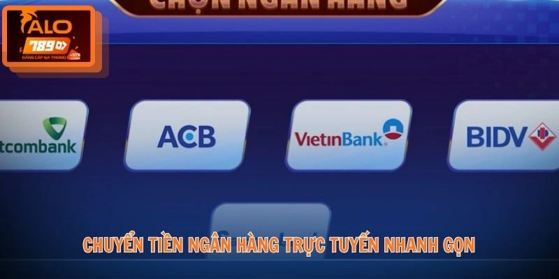 Rút tiền ALO789 2 Chuyển tiền ngân hàng trực tuyến nhanh gọn