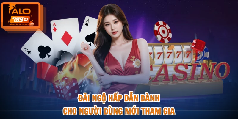 Đãi ngộ hấp dẫn dành cho người dùng mới tham gia