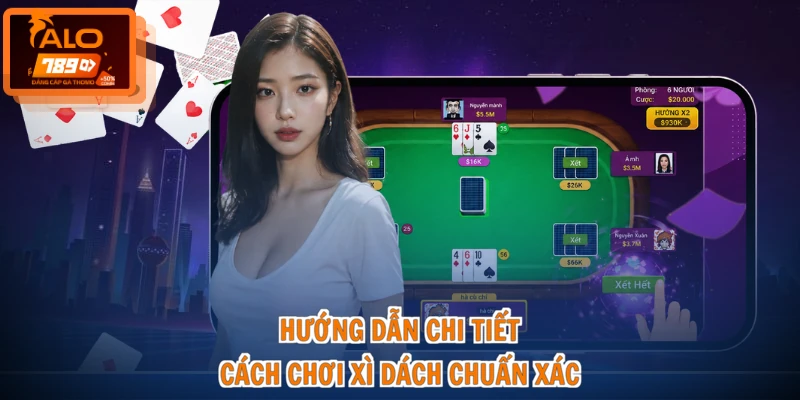 Hướng dẫn chi tiết cách chơi xì dách chuẩn xác