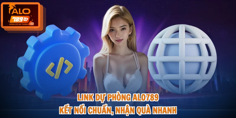 Link Dự Phòng ALO789 - Kết Nối Chuẩn, Nhận Quà Nhanh 1 Link Dự Phòng ALO789 - Kết Nối Chuẩn, Nhận Quà Nhanh