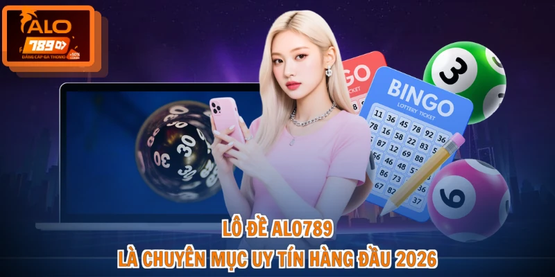 Lô đề ALO789 1 Lô đề ALO789 là chuyên mục uy tín hàng đầu 2026