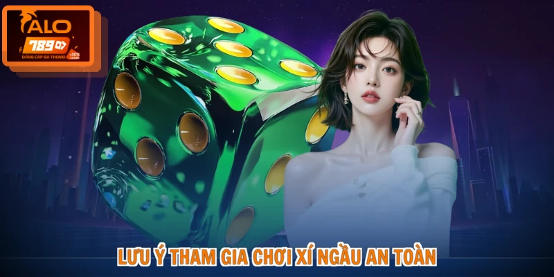 Cách Chơi Xí Ngầu - Bí Kíp Đỉnh Cao, Thắng Lớn Mỗi Ngày 4 Lưu ý tham gia chơi xí ngầu an toàn